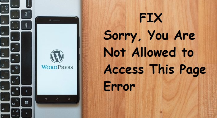 5 Ways to Solve the “Sorry, You Are Not Allowed to Access This Page” Error in WordPress