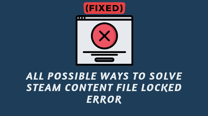 All Possible Ways To Fix Steam Content File Locked Error