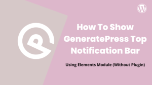 How To Show GeneratePress Top Notification Bar